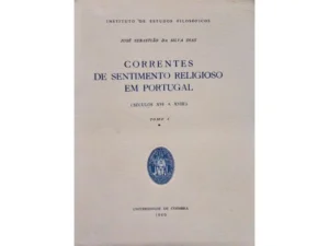 CORRENTES DE SENTIMENTO RELIGIOSO EM PORTUGAL - ( SÉCULOS XVI A XVIII ) - TOMO I - JOSÉ SEBASTIÃO DA SILVA DIAS - UNIVERSIDADE DE COIMBRA 1960