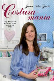 COSTURA - MANIA - 105 PROJECTOS MANUAIS PARA FAZER EM CASA - JOANA NOBRE GARCIA - A ESFERA DOS LIVROS