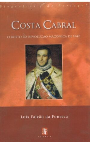 COSTA CABRAL - O ROSTO DA REVOLUÇÃO MAÇÓNICA DE 1842
