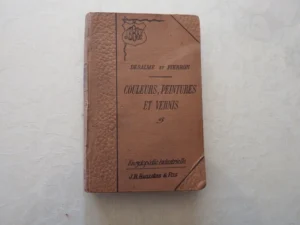 COULEURS, PEINTURES ET VERNIS - DESALME ET PIERRON - ENCYCLOPEDIE INDUSTRIELLE PARIS 1910