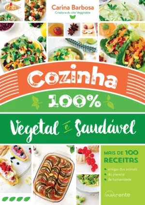 COZINHA 100% VEGETAL E SAUDÁVEL - CARINA BARBOSA - NASCENTE
