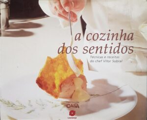 A COZINHA DOS SENTIDOS - TÉCNICAS E RECEITAS DO CHEF VITOR SOBRAL - UMA EDIÇÃO CASA LOURENÇO
