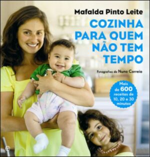 COZINHA PARA QUEM NÃO TEM TEMPO - MAFALDA PINTO LEITE