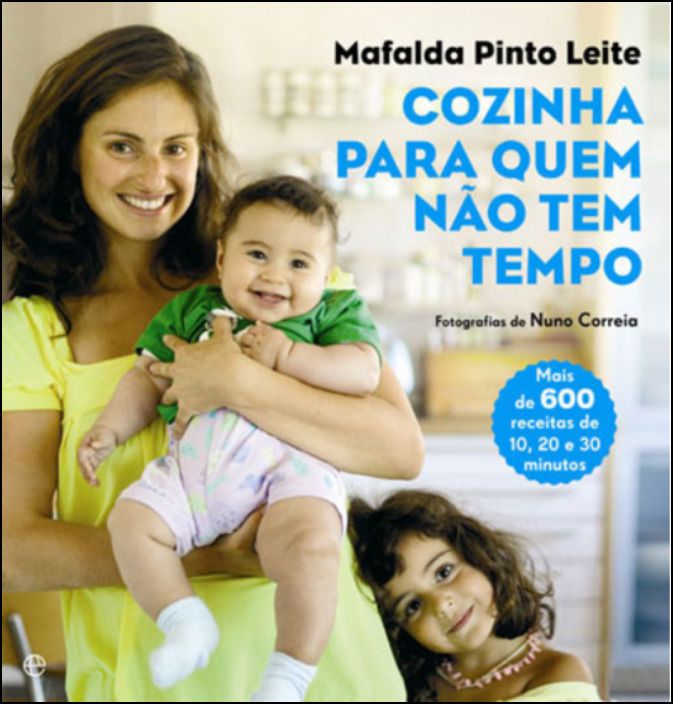 COZINHA PARA QUEM NÃO TEM TEMPO - MAFALDA PINTO LEITE