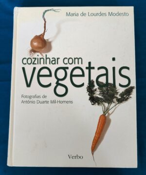 COZINHAR COM VEGETAIS . FOTOGRAFIAS DE ANTÓNIO DUARTE MIL-HOMENS - MARIA DE LOURDES MODESTO - VERBO