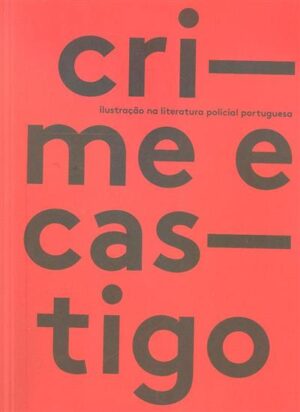 CRIME E CASTIGO - ILUSTRAÇÃO NA LITERATURA POLICIAL PORTUGUESA - JORGE SILVACÂMARA MUNICIPAL DE ALMADA