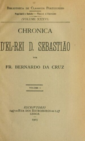 CRONICA DEL-REI D. SEBASTIÃO - 2 VOLUMES NUM SÓ TOMO - FR. BERNARDO DA CRUZ - ESCRIPTORIO 1903