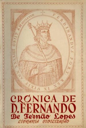 CRÓNICA DO SENHOR REI D. FERNANDO - NONO REI DESTES REGNOS - FERNÃO LOPES - LIVRARIA CIVILIZAÇÃO - PORTO