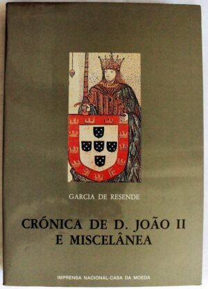 CRÓNICA DE D. JOÃO II E MISCELÂNEA - GARCIA DE RESENDE