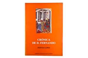 CRÓNICA DE D. FERNANDO - FERNÃO LOPES - IMPRENSA NACIONAL CASA DA MOEDA