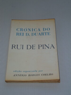 CRÓNICA DO REI D. DUARTE - RUI DE PINA - EDIÇÃO ORGANIZADA POR ANTÓNIO BORGES COELHO - EDITORIAL PRESENÇA