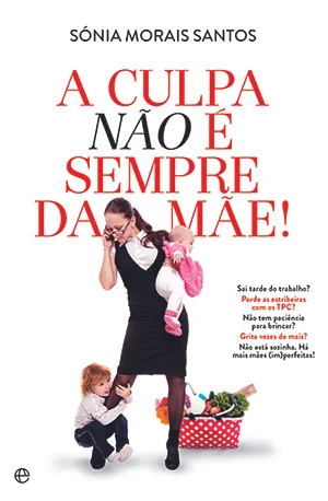 A CULPA NÃO É SEMPRE DA MÃE - SÓNIA MORAIS SANTOS - ESFERA DOS LIVROS