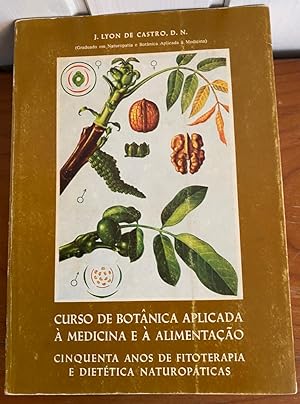 CURSO DE BOTÂNICA APLICADA À MEDICINA E À ALIMENTAÇÃO - CINQUENTA ANOS DE FITOTERAPIA E DIETÉTICA NATUROPÁTICAS - J. LYON DE CASTRO. D. N.EDIÇÃO E DEDICATÓRIA DO AUTOR