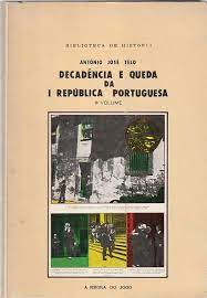 DECADÊNCIA E QUEDA DA I REPÚBLICA PORTUGUESA - 1º VOLUME - ANTÓNIO JOSÉ TELO