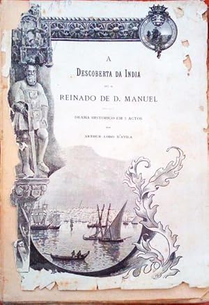 A DESCOBERTA DA ÍNDIA OU O REINADO DE D. MANUEL - DRAMA HISTÓRICO EM 5 ACTOS POR ARTHUR LOBO D'AVILA - LISSBOA IMPRENSA NACIONAL 1898