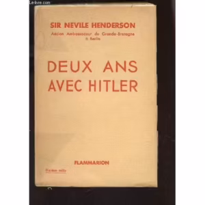 DEUX ANS AVEC HITLER - SIR NEVILE HENDERSON ( ANCIEN AMBASSADEUR DE GRANDE BRETAGNE À BERLIN - FLAMMARION 1940