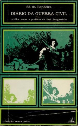 DIÁRIO DA GUERRA CIVIL - ( 1826 - 1832 ) VOLUME 1 - 19RECOLHA, NOTAS E PREFÁCIO DE JOSÉ TENGARRINHA - SÁ DA BANDEIRA - COLECÇÃO SEARA NOVA  1975