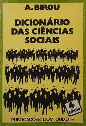 DICIONÁRIO DAS CIÊNCIAS SOCIAIS - A. BIROU - PUBLICAÇÕES DOM QUIXOTE