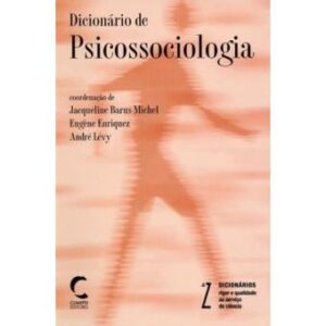 DICIONÁRIO DE PSICOSSOCIOLOGIA - COORDENAÇÃO DE JACQUELINE BARUS MICHEL - EUGÊNE ENRIQUEZ - ANDRÉ LÉVY - CLIMEPSI EDITORES