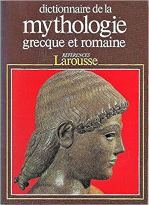 DICTIONNAIRE DE LA MYTHOLOJIE GRECQUE ET ROMAINE