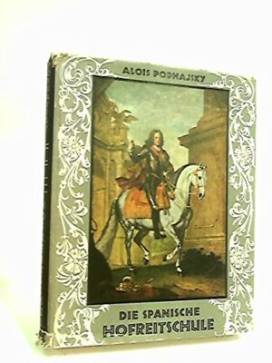 DIE SPANISCHE HOFREITSCHULE - THE SPANISH RIDING SCHOOL - ALOIS PODHAISKY