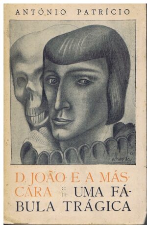 D. JOÃO E A MÁSCARA - UMA FÁBULA TRAGICA -ANTÓNIO PATRÍCIO - 1ª EDIÇÃO