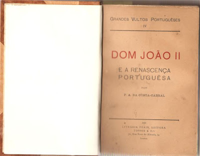 DOM JOÃO II - E A RENASCENÇA PORTUGUESA POR F. A. DA COSTA-CABRAL - GRANDES VULTOS PORTUGUESES IV - LIVRARIA FERIN LISBOA 1915