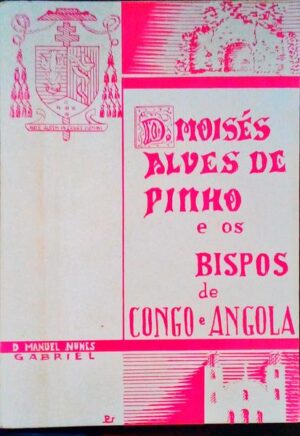 D. MOISÉS ALVES DE PINHO E OS BISPOS DE CONGO E ANGOLA - D. MANUEL NUNES GABRIEL - ARCEBISPO RESIGNATÁRIO DE LUANDAPORTALEGRE 1980