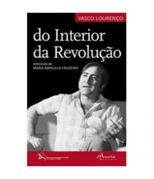 DO INTERIOR DA REVOLUÇÃO - ENTREVISTA DE MARIA MANUELA CRUZEIRO - VASCO LOURENÇO - ÂNCORA EDITORES
