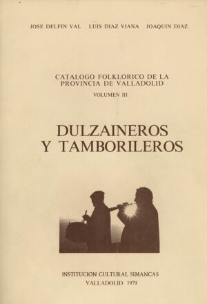 DULZANEROS Y  TAMBORILEROS - CATALOGO FOLKLORICO DE LA PROVINCIA DE VALLADOLID