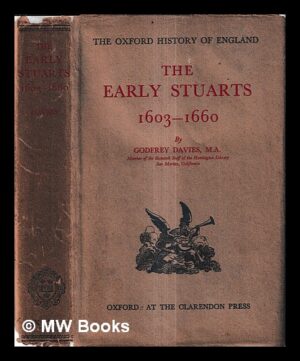 THE EARLY STUARTS 1603-1660 - GODFDREY DAVIES , M. A. - THE OXFORD HISTORY OF ENGLAND - OXFORD AT THE CLAREDON PRESS