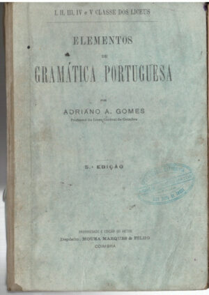 ELEMENTOS DE GRAMÁTICA PORTUGUESA - ADRIANO A. GOMES - 10ª EDIÇÃO 1933 - III, IV E V CLASSES DOS LICEUS