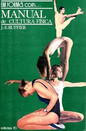 EM FORMA COM ... MANUAL DE CULTURA FÍSICA - J. - E. RUFFIER