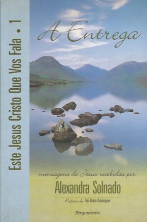 A ENTREGA - ESTE JESUS CRISTO QUE VOS FALA 1 - ALEXANDRA SOLNADO - PREFÁCIO SO FREI BENTO DOMINGUES - PERGAMINHO