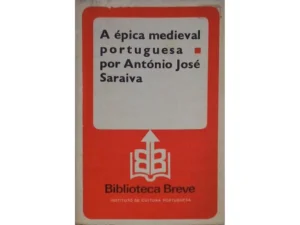 A ÉPICA MEDIEVAL PORTUGUESA - ANTÓNIO JOSÉ SARAIVA - BIBLIOTECA BREVE 29