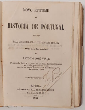 NOVO EPITOME DE HISTORIA DE PORTUGAL ADOPTADO PELO CONSELHO GERAL DE INSTRUÇÃO PUBLICA PARA USO DAS ESCOLAS - ANTONIO JOSÉ VIALE - LISBOA LIVRARIA DE LISBOAQ & Cª 14 LARGO DO CARMO 15 - 1878