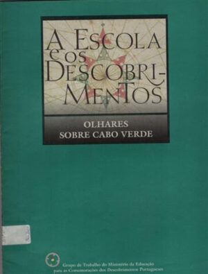 A ESCOLA E OS DESCOBRIMENTOS - OLHARES SOBRE CABO VERDE - GTMECDP