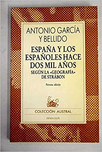 ESPAÑA Y LOS ESPAÑOLES HACE DOS MIL AÑOS SEGÚN LA «GEOGRAFIA» DE STRÁBON