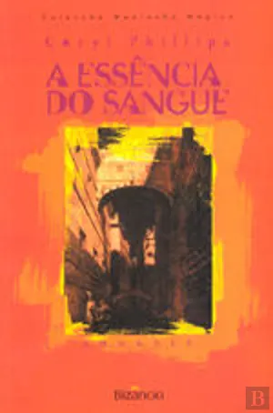 A ESSÊNCIA DO SANGUE - CARYL PHILLIP - BIZÂNCIO