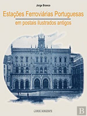 ESTAÇÕES FERROVIÁRIAS PORTUGUESAS - JORGE BRANCO