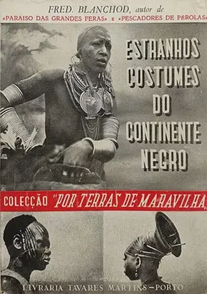 OS ESTRANHOS COSTUMES DO CONTINENTE NEGRO - DR. FRED BLANCHOD - LIVRARIA TAVARES MARTINS - PORTO 1946