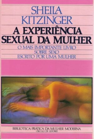 A EXPERIÊNCIA SEXUAL DA MULHER - SHEILA KITZINGER - CÍRCULO DE LEITORES