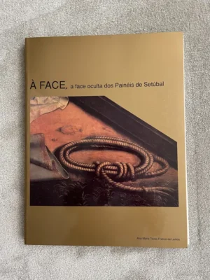 À FACE , A FACE OCULTA DOS PAINEIS DE SETÚBAL - ANA MARIA TEVES FRANCO DE LEMOS