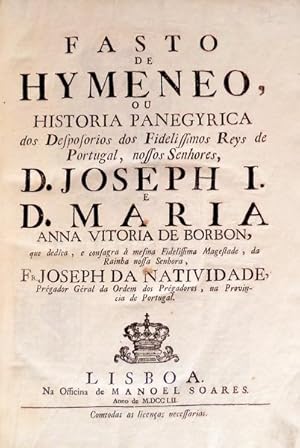 FASTO HYMENEO , OU HISTORIA PANEGYRICA DOS DESPOSORIOS DOS FIDELISSIMOS REYS DE PORTUGAL NOSSOS SENHORES D. JOSEPH I . D. MARIA ANNA VITORIA DE BORBON - FR. JOSEPH DA NATIVIDADE - PREGADOR GERAL DA ORDEM DOS PREGADORES NA PROVINCIA DE PORTUGAL - LISBOA NA OFICINA DE MANOEL SOARES - ANNO DE MDCCLII COM EX LIBRIS DE ALVARO CATÃO