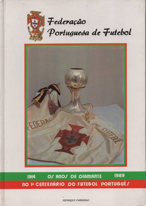 FEDERAÇÃO PORTUGUESA DE FUTEBOL - 1914 OS ANOS DE DIAMANTE 1989 - NO 1º CENTENÁRIO DO FUTEBOL PORTGUÊS - HENRIQUE PARREIRÃO