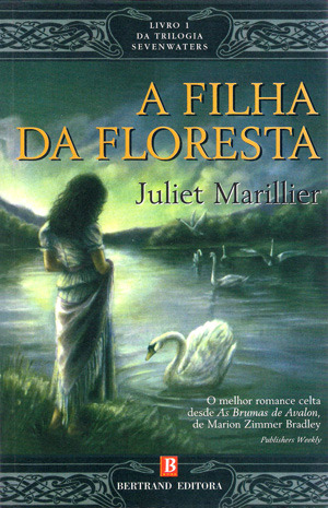 A FILHA DA FLORESTA - LIVRO 1 DA TRILOGIA SEVENWATERS - JULIET MARILLIER - 5ª EDIÇÃO - BERTRAND