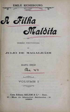 A FILHA MALDITA - EMILE RICHEBOURG - EDIÇÃO PORTUGUESA DE JULIO DE MAGALHÃES - 4ª EDIÇÃO - 2 VOLUMES - CASA EDITORA BELEM % Cª LISBOA
