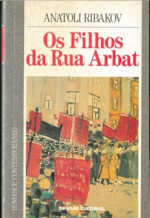 OS FILHOS DA RUA ARBAT - ANATOLI RIBAKOV - DIFUSÃO CULTURAL
