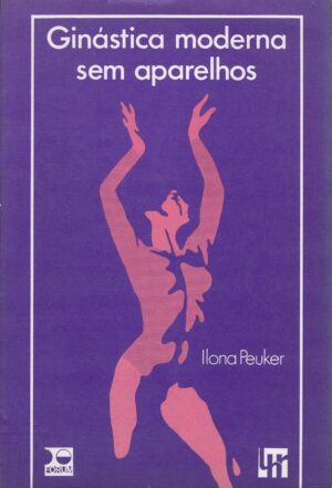 GINÁSTICA MODERNA SEM APARELHOS - ILONA PEUKER