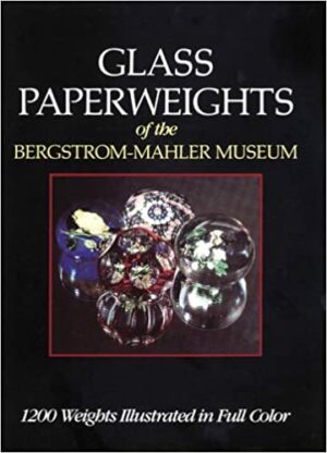 GLASS PAPERWEIGHTS OF THE BERGSTROM-MAHLER MUSEUM